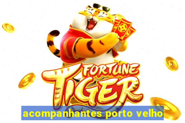 acompanhantes porto velho